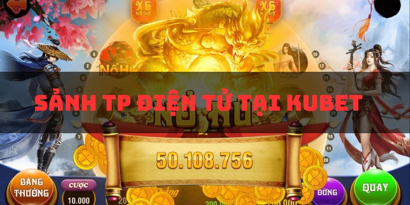 TP Điện Tử Sảnh Nổ Hũ Kubet: Nơi Thỏa Mãn Niềm Đam Mê